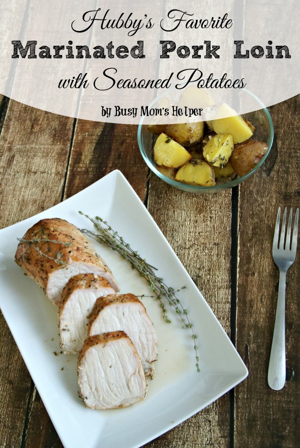 Hubby's Favorite Marinated Pork Loin with Seasoned Potatoes / by Busy Mom's Helper #PutPorkontheMenu #pmedia #ad #recipe